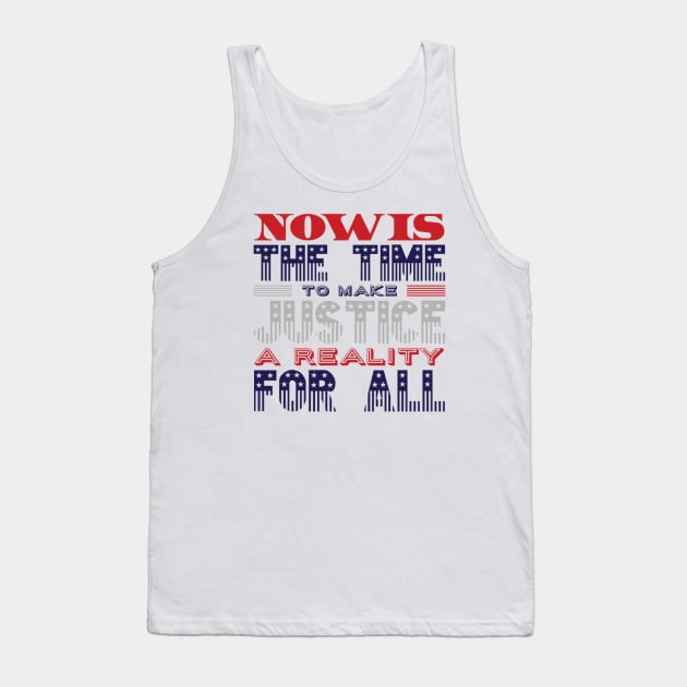 Now is the time to make justice a reality for all Tank Top by BoogieCreates